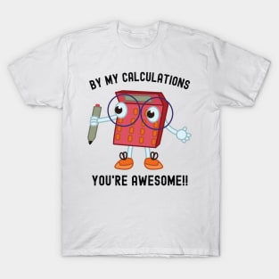 Math Geek Must-Have: Tee with Calculator and 'By My Calculations, You're Awesome' T-Shirt